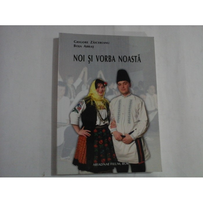 NOI SI VORBA NOASTA   -  GRIGORE ZAICEREANU, BOJA ABRAS  